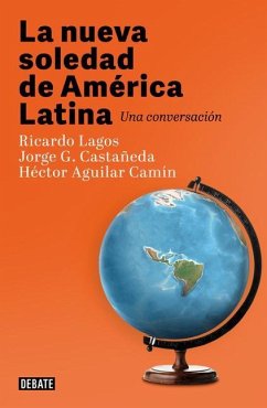 La Nueva Soledad de America Latina / Latin Americas New Solitude. a Dialogue - Lagos, Ricardo; Castañeda, Jorge G.; Aguilar Camín, Héctor