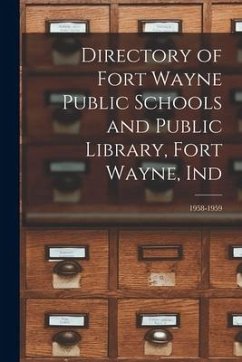 Directory of Fort Wayne Public Schools and Public Library, Fort Wayne, Ind; 1958-1959 - Anonymous