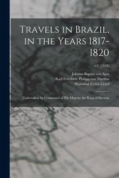 Travels in Brazil, in the Years 1817-1820: Undertaken by Command of His Majesty the King of Bavaria; v.1 (1824) - Lloyd, Hannibal Evans