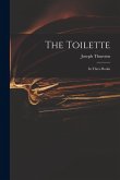 The Toilette: in Three Books