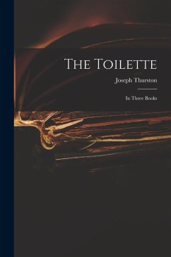 The Toilette: in Three Books - Thurston, Joseph