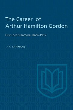 The Career of Arthur Hamilton Gordon - Chapman, J K
