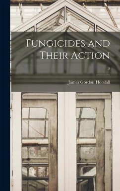 Fungicides and Their Action; 2 - Horsfall, James Gordon