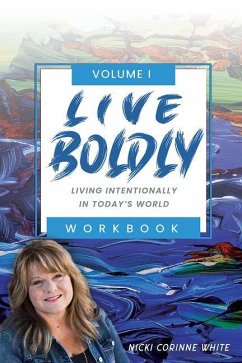 Live Boldly Workbook Episodes 1-15: Living Intentionally in Today's World - White, Nicki Corinne
