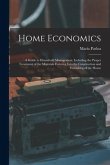 Home Economics: a Guide to Household Management, Including the Proper Treatment of the Materials Entering Into the Construction and Fu