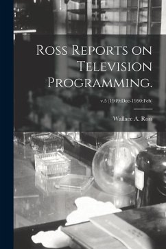 Ross Reports on Television Programming.; v.5 (1949: Dec-1950: Feb) - Ross, Wallace A.