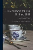 Cambridge Glass, 1818 to 1888: the Story of the New England Glass Company