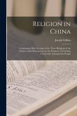 Religion in China: Containing a Brief Account of the Three Religions of the Chinese, With Observations on the Prospects of Christian Conv