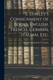E. Lumley's Consignment of Books, English, French, German, Italian, Etc.