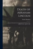 Death of Abraham Lincoln: a Sermon Preached in the Congregational Church in New Milford, Conn., April 23, 1865