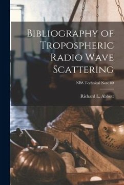 Bibliography of Tropospheric Radio Wave Scattering; NBS Technical Note 80 - Abbott, Richard L.