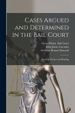 Cases Argued and Determined in the Bail Court: Points of Practice and Pleading