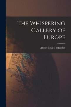 The Whispering Gallery of Europe - Temperley, Arthur Cecil