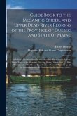 Guide Book to the Megantic, Spider, and Upper Dead River Regions of the Province of Quebec and State of Maine [microform]: Including a Description of