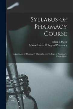 Syllabus of Pharmacy Course: Department of Pharmacy, Massachusetts College of Pharmacy, Boston Mass. - Patch, Edgar L.