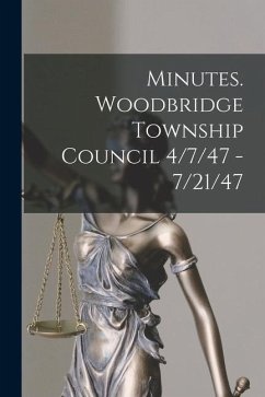 Minutes. Woodbridge Township Council 4/7/47 - 7/21/47 - Anonymous