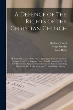 A Defence of The Rights of the Christian Church: b In Two Parts. Part I. Against Mr. Wotton's Visitation Sermon, Preach'd at Newport-Pagnel. Part II.