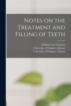 Notes on the Treatment and Filling of Teeth [electronic Resource] - Grayston, William Cass