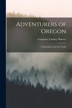 Adventurers of Oregon [microform]: a Chronicle of the Fur Trade - Skinner, Constance Lindsay