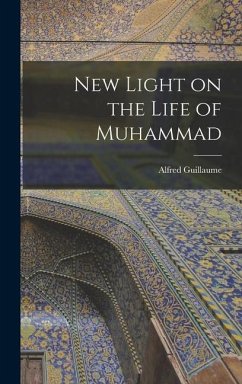 New Light on the Life of Muhammad - Guillaume, Alfred
