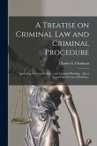 A Treatise on Criminal Law and Criminal Procedure: Including Criminal Evidence and Criminal Pleading: Also a Treatise on the Law of Evidence