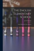 The English Elementary School: Some Elementary Facts About It