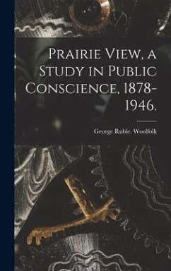 Prairie View, a Study in Public Conscience, 1878-1946. - Woolfolk, George Ruble