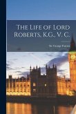 The Life of Lord Roberts, K.G., V. C.
