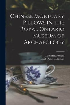Chinese Mortuary Pillows in the Royal Ontario Museum of Archaeology - Fernald, Helen E.