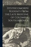 Hystricomorph Rodents From the Late Miocene of Colombia, South America