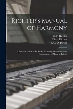 Richter's Manual of Harmony: a Practical Guide to Its Study: Expressly Prepared for the Conservatory of Music at Leipsic - Richter, Alfred