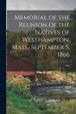 Memorial of the Reunion of the Natives of Westhampton, Mass., September 5, 1866; 1866