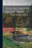 Vital Records of Belfast Maine, to the Year 1892 ..; 1