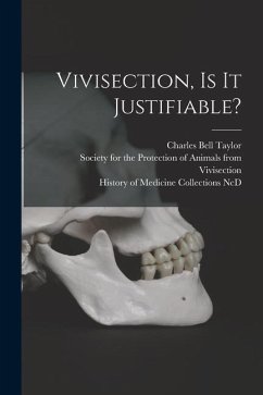 Vivisection, is It Justifiable? - Taylor, Charles Bell