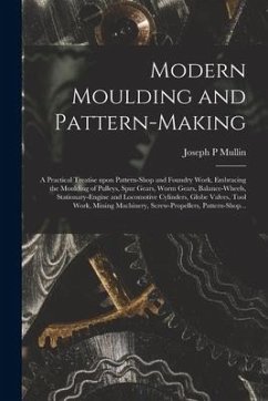 Modern Moulding and Pattern-making - Mullin, Joseph P