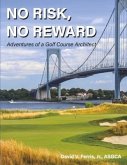 No Risk, No Reward: Adventures of a Golf Course Architect