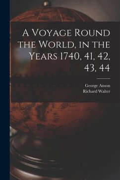 A Voyage Round the World, in the Years 1740, 41, 42, 43, 44 [microform] - Anson, George