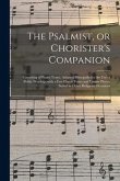 The Psalmist, or Chorister's Companion: Consisting of Psalm Tunes, Adapted Principally for the Use of Public Worship; With a Few Hymn Tunes and Longer