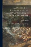 Catalogue of Paintings in the Gallery at Colborne Lodge, High Park [microform]: a Donation From John G. Howard, Esq. J.P. to the Corporation of the Ci