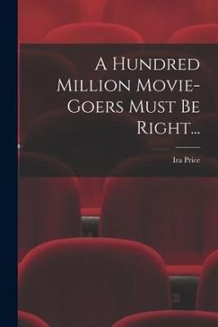 A Hundred Million Movie-Goers Must Be Right... - Price, Ira