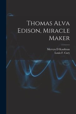 Thomas Alva Edison, Miracle Maker - Kaufman, Mervyn D.