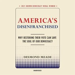 America's Disenfranchised: Why Restoring Their Vote Can Save the Soul of Our Democracy - Meade, Desmond