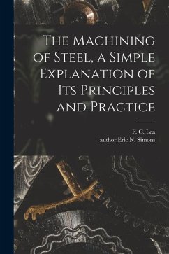 The Machining of Steel, a Simple Explanation of Its Principles and Practice