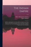 The Indian Empire: Its History, Topography, Government, Finance, Commerce, and Staple Products. With a Full Account of the Mutiny of the