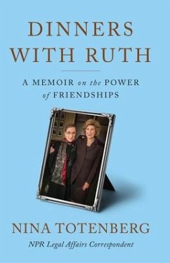 Dinners with Ruth: A Memoir on the Power of Friendships - Totenberg, Nina