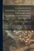 Catalogue of Paintings, Engravings, Statuary, and Egyptian and Assyrian Antiquities [microform]: Also of Miscellaneous Material, Including Great Seals