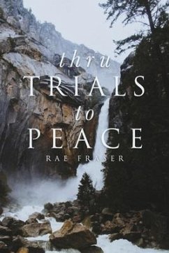 Thru Trials to Peace: A Series of Meditations on the Ways in Which God Uses Us in Life. - Fraser, Rae