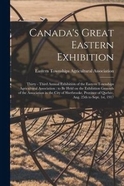 Canada's Great Eastern Exhibition: Thirty - Third Annual Exhibition of the Eastern Townships Agricultural Association: to Be Held on the Exhibition Gr