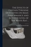 The Effects of Certain Tyrosine Dervatives on Maze Performance and Activity Level of the White Rat ..