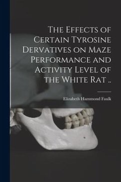 The Effects of Certain Tyrosine Dervatives on Maze Performance and Activity Level of the White Rat .. - Faulk, Elizabeth Hammond